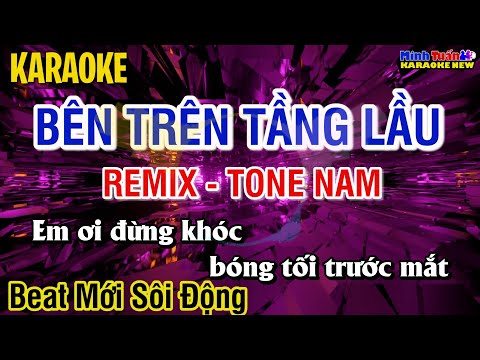 Karaoke BÊN TRÊN TẦNG LẦU REMIX Tone Nam - DJ CỰC HAY