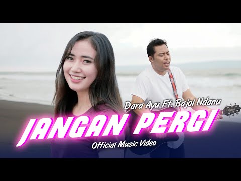 Dara Ayu Ft. Bajol Ndanu - Jangan Pergi (Official Music Video)