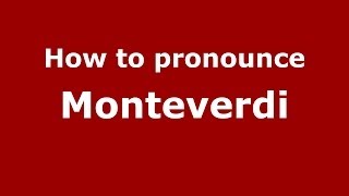How to pronounce Monteverdi