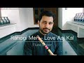 Rahogi Meri  - Love Aaj Kal | Kartik Aaryan | Sara Ali Khan | Pritam | Arijit Singh (Flute Cover)