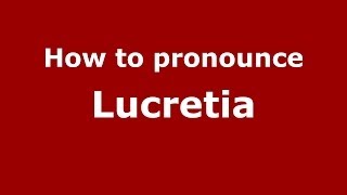 How to pronounce Lucretia