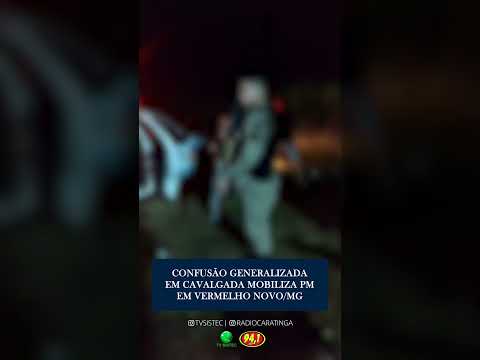 CONFUSÃO GENERALIZADA EM CAVALGADA MOBILIZA PM EM VERMELHO NOVO/MG