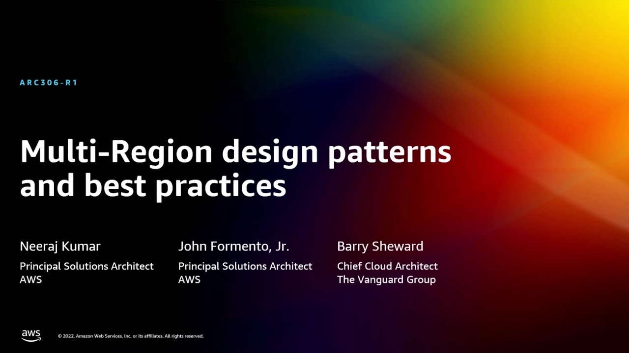 AWS re:Invent 2022 - Multi-Region design patterns and best practices (ARC306)