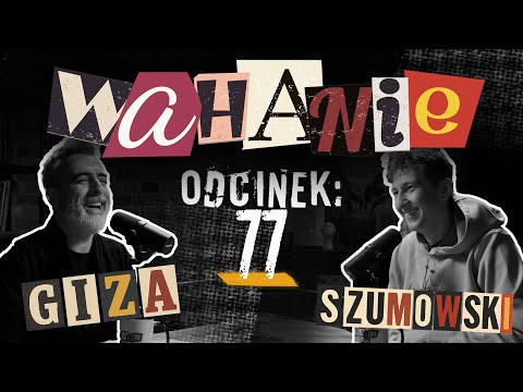 Wahanie podcast Szumowskiego i Gizy odc. 77