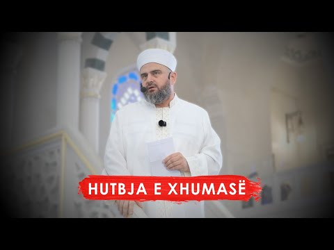 HUTBJA 32| Të kërkosh kënaqësinë e Zotit  - Xhamia e Namazgjasë