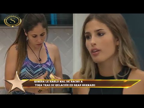 Romina le habló mal de Nacho a  Tora tras su relación en Gran Hermano