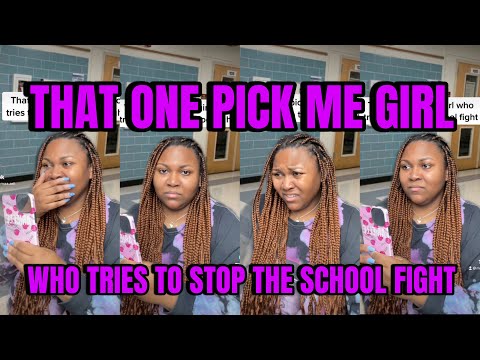 The one pick me girl who tries to stop the school fight
