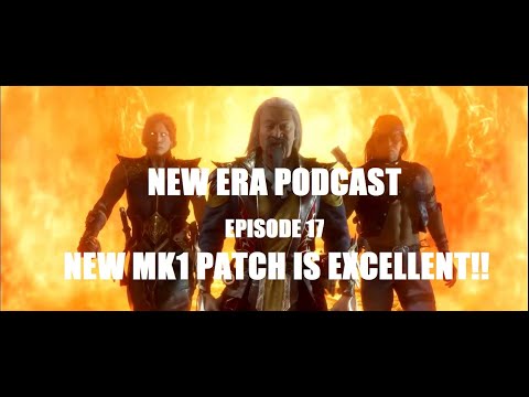 NEW ERA PODCAST Episode 17 - Does the newest MK1 patch make MK great again?