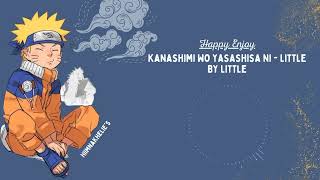 Kanashimi Wo Yasashisa Ni - Little By Little (song from Naruto )