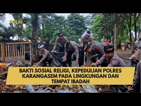 BAKTI SOSIAL RELIGI, KEPEDULIAN POLRES KARANGASEM PADA LINGKUNGAN DAN TEMPAT IBADAH