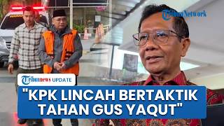 Mahfud MD Puji Langkah Lincah KPK Dalam Penahanan Gus Yaqut seusai Eks Menag Dikembalikan ke Rutan