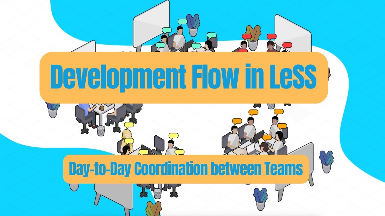 A LeSS Story - Episode 2 - Day-to-Day Coordination & Development Flow in LeSS