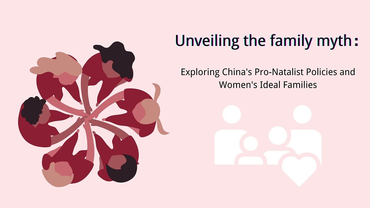 Unveiling the family myth: Exploring China's Pro-Natalist Policies and Women's Ideal Families