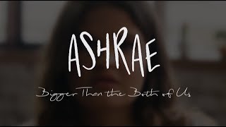 Bigger Than the Both of Us - Ashrae