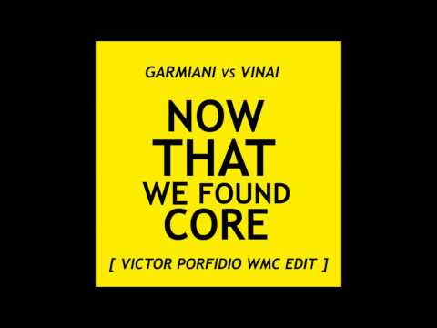Garmiani feat. Vinai - Now That We Found Core (Victor Porfidio Wmc Edit)