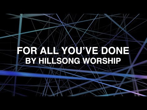 For All You've Done - Hillsong Worship (Lyrics)