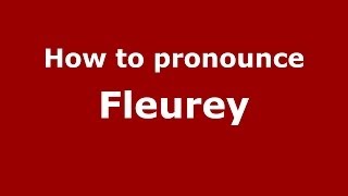 How to pronounce Fleurey