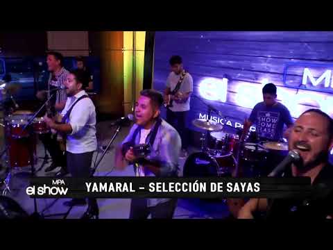 Seleccion de Sayas - YAMARAL ( MPA EL SHOW)