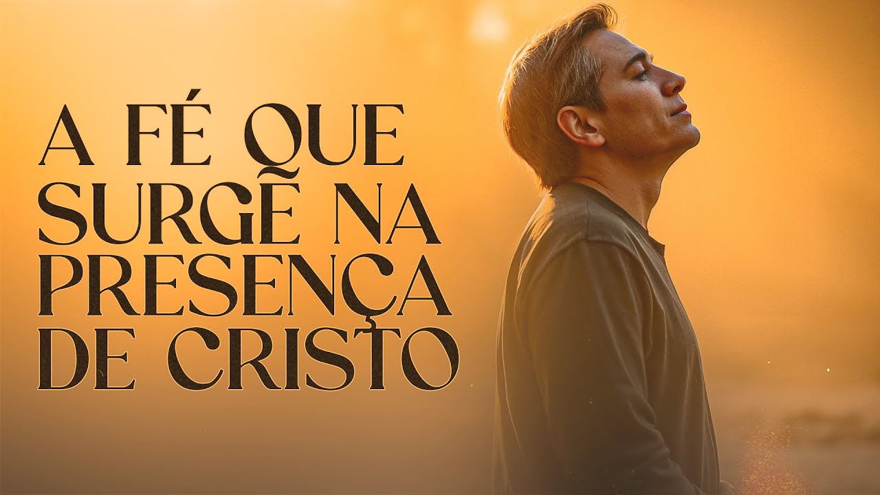 A FÉ QUE SURGE NA PRESENÇA DE CRISTO - Lamartine Posella