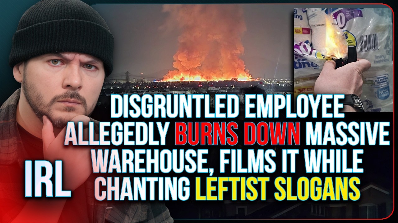 Disgruntled Employee BURNS DOWN Massive Warehouse, Allegedly FILMS IT While Chanting Leftist Slogans