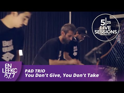 525 Live Sessions : Pad Trio - You Don't Give, You Don't Take | En Lefko 87.7