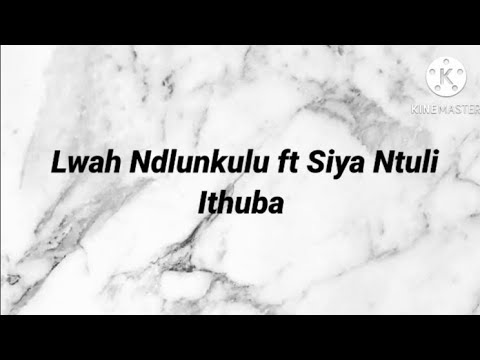 Lwah Ndlunkulu ft Siya Ntuli - Ithuba Lyrics and Instrumental