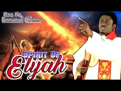 Rev. Fr. Emmanuel Obimma(EBUBE MUONSO) | Spirit Of Elijah | Latest Nigerian Gospel Message
