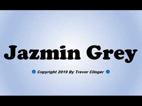 How To Pronounce Jazmin Grey