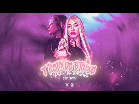 MC THAMMY, TRIZ - TROPA DO BRUXO - PIRANHA DE QUALIDADE