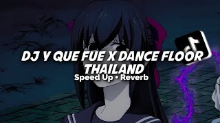 Download lagu DJ Y QUE FUE X DANCE FLOOR THAILAND( Speed Up & Reverb ) mp3