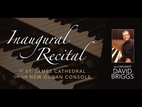 Inaugural Recital on the new organ console with Organist David Briggs