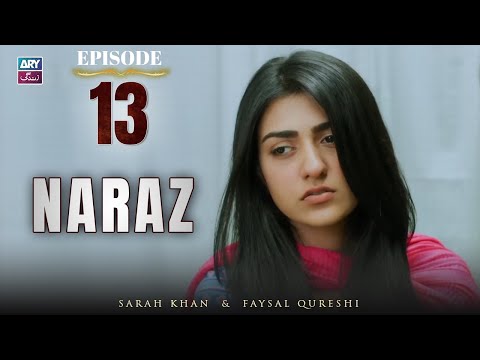 Naraz Episode 13 | Sarah Khan | Faysal Qureshi | ARY Zindagi Drama