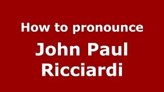 How to pronounce John Paul Ricciardi