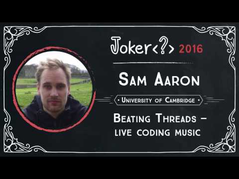 Sam Aaron — Beating Threads — live coding music