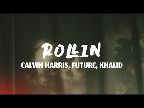 Calvin Harris - Rollin (Lyrics) ft. Future, Khalid