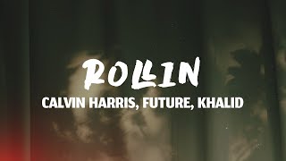 Calvin Harris - Rollin (Lyrics) ft. Future, Khalid