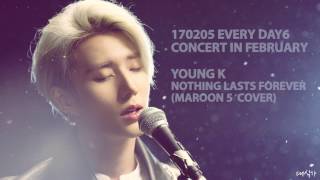 Every DAY6 2월의 주인공 YOUNG K - Nothing Lasts Forever (Maroon 5 cover)