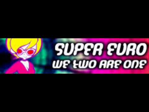 SUPER EURO 「WE TWO ARE ONE」