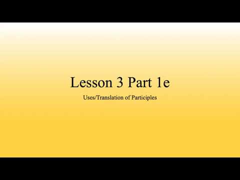 YTU Greek 2 - Lesson 3 Part 1e: Uses/Translations of Participles
