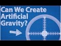 Can We Create Artificial Gravity?