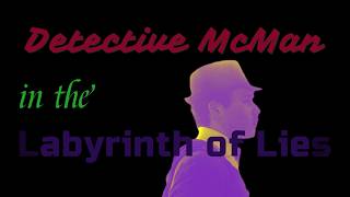 Detective McMan in the LABYRINTH OF LIES - Official Trailer