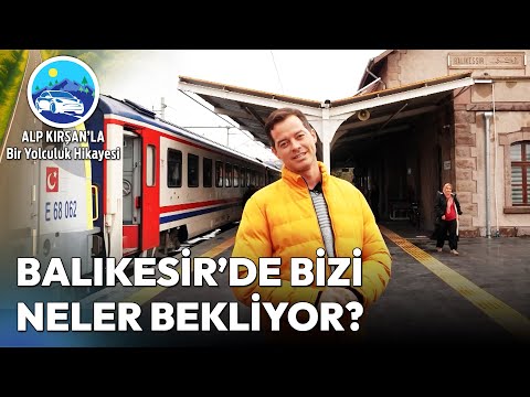 Time for Discovery in Balıkesir with the Aegean Express! | A Travel Story with Alp Kırşan
