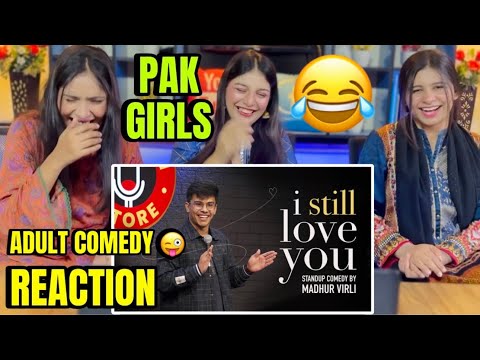 I STILL LOVE YOU ADULT STAND UP COMEDY BY MADHUR VIRLI | PAKISTANI GIRLS HILARIOUS REACTION