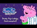 Daddy Pig S Lullaby Instrumental NEW Peppa Lullabies Bedtime Songs For Kids