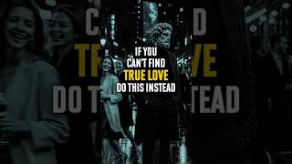 If You Can’t Find True Love, Do This Instead | Stoicism