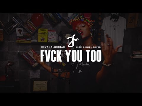 FVCK YOU TOO  - Eva Alordiah #FvckYouChallenge (Kizz Daniel Cover)
