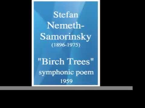 Stefan Nemeth-Samorinsky (1896-1975) : "Birch Trees" symphonic poem (1959)