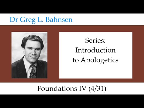 Dr. Greg Bahnsen – Einführung in die Apologetik: Grundlagen IV (Teil 4)