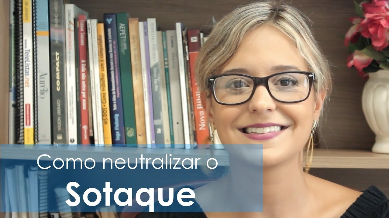 DICAS PARA NEUTRALIZAR O SOTAQUE