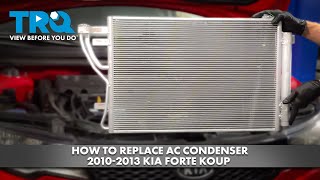 How to Replace AC Condenser 2010-2013 Kia Forte Koup